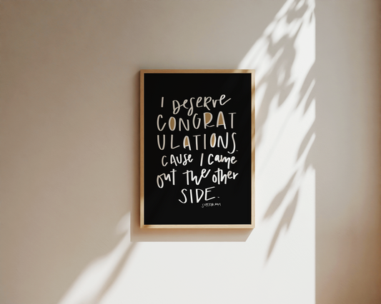“I Deserve Congratulations, I Came Out The Other Side” Hand-Lettered Lyrics Print