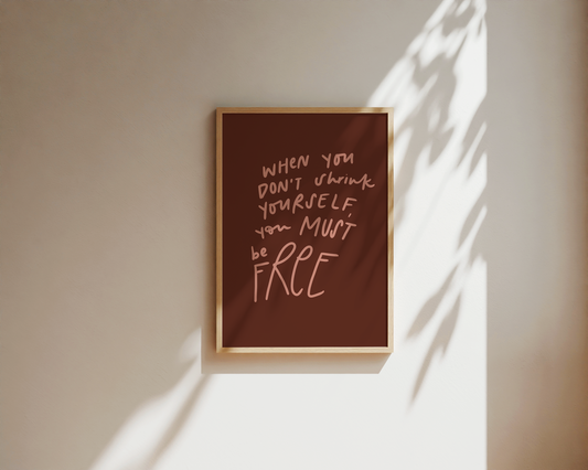 "When You Don't Shrink Yourself You Must Be Free" Hand-Lettered Print